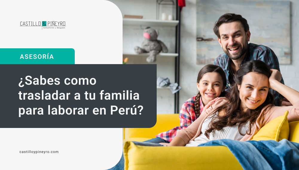 Sabes como trasladar a tu familia para laborar en Perú